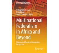 Multinational Federalism in Africa and Beyond: Ethiopia and Russia in Comparative Perspective