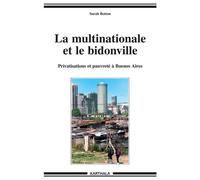 Multinationale et le bidonville. Privatisations et pauvreté à Buenos Aires (La) - Sarah Botton - Karthala - broché - Essai