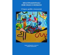 MULTINAZIONALI IERI OGGI E DOMANI: L'impero apolide e immateriale