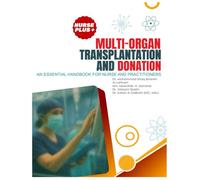 Multiorgan Transplant and Donation: A Nurse Practitioner’s Guide: The Definitive Guide for Advanced Practice Nurses in Transplant Care