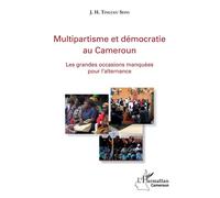 Multipartisme et démocratie au Cameroun Les grandes occasions manquée pour l'alternance - Julins Herman Tingueu Sepo - L'harmattan - broché - Etude
