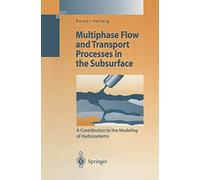 Multiphase Flow and Transport Processes in the Subsurface: A Contribution to the Modeling of Hydrosystems