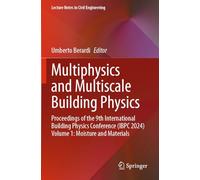 Multiphysics and Multiscale Building Physics: Proceedings of the 9th International Building Physics Conference (IBPC 2024) Volume 1: Moisture and Materials