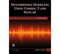 Multiphysics Modeling Using COMSOL 5 and MATLAB