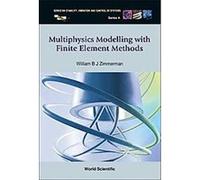 Multiphysics Modeling With Finite Element Methods, Series on Stability, Vibration and Control of Systems: Series a William B. J. Zimmerman (Auteur)