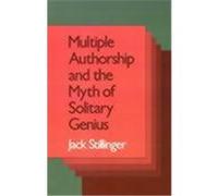 Multiple Authorship and the Myth of Solitary Genius Jack Stillinger (Auteur)