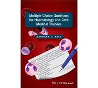 Multiple Choice Questions for Haematology and Core Medical Trainees by Bain & Barbara J. Professor in Diagnostic Haematology & St Marys Hospital Campus & Bain Barbara J. Professor in Diagnostic Haemat