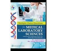 Multiple Choice Questions for Medical Laboratory Sciences: Guide for Undergraduate, Postgraduate Entrance Examinations and all Paramedical Recruitment Examinations.