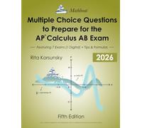 Multiple Choice Questions To Prepare For the AP Calculus AB Exam: 7 Practice Exams (1 Digital Exam) + Theorems, Formulas & Proven Tips for the AP® Exam