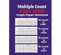 multiple count cross stitch graph paper notebook: Multiple Count Cross Stitch Graph Paper Notebook [18,14,16,10 Count]: Chart Paper for Pattern ... & Pixel Art - 8.5” x 11”, 100 Pages