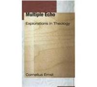 Multiple Echo: Explorations in Theology Ernst, Cornelius (Auteur)
