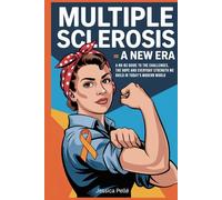 Multiple Sclerosis: A New Era: A No-BS Guide to the Challenges, the Hope, and the Everyday Strength We Build in Today’s Modern World