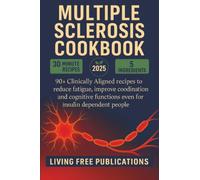 Multiple Sclerosis Cookbook: 90+ Clinically Aligned recipes designed for reducing fatigue, improve coordination and cognitive functions even for insulin dependent people