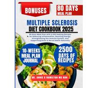 Multiple Sclerosis Diet Cookbook 2025: 80 Days Meal Plan with 2,500 Healing Recipes for Reducing Inflammation, Boosting Energy, Strengthening the ... and Supporting Brain & Nerve Health Naturally