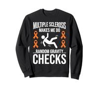 Multiple Sclerosis Makes Me Do Random Gravity Checks Sweatshirt