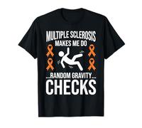 Multiple Sclerosis Makes Me Do Random Gravity Checks T-Shirt