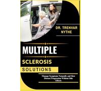 MULTIPLE SCLEROSIS: Manage Symptoms Naturally and Slow Disease Progression Without Side Effects