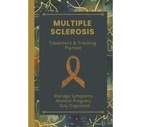 Multiple Sclerosis Treatment & Tracking Planner: Personal Daily Symptom Journal to Monitor Flare-Ups, Fatigue, and Mobility - Your Essential Medical Diary for Doctor Visits and Regaining Control.