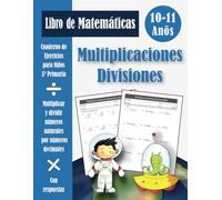 Multiplicaciones y Divisiones 5 Primaria Para Niños: Cuaderno de ejercicios de matemáticas (con respuestas) | Quinto de primaria | Multiplicar y dividir por varias cifras - 10-11 años