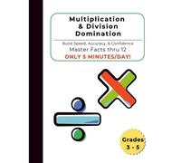 Multiplication and Division Domination: Mastery in Only 5 Minutes Per Day!