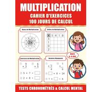 Multiplication Cahier d'Exercices : Apprendre les Tables de Multiplication: 100 Jours de Tests Chronométrés pour CE1 CE2 CM1 (6-9 ans) | Avec Roues de ... Jeux de Logique | Idéal pour le Calcul Mental