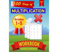 Multiplication Workbook - 100 days of Single and Double Digit Problems - Ages 6+ Grades 1-5: 100 Pages of Practice Worksheets for Students Learning Math - School and Homeschool Education Exercises