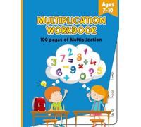 Multiplication Workbook for kids Ages 7-10: 100 Days of Multiplication | Learn the Multiplication Tables | 25 Multiplications problems per day with solutions | 8.5*11 Inches