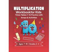 Multiplication Workbook for Kids Ages 7-10: Times Tables Practice 1-12 with Arrays, Addition Method, Multiplication Grids & Fun Visual Exercises | Math Practice Book for 2nd, 3rd & 4th Grade