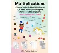 Multiplications: Cahier d'activité - Multiplication par 2, 3, 4 et 5. L'indispensable pour retenir ses tables en jouant.