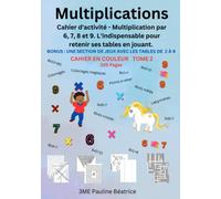 Multiplications: Cahier d'activité - Multiplication par 6, 7, 8 et 9. L'indispensable pour retenir ses tables en jouant.