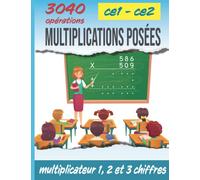 Multiplications Posées CE1 et CE2 A la Maison/ 3040 Opérations / Cahier d’Exercices à 4 Niveaux de Difficulté