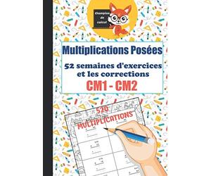 Multiplications Posées CM1 CM2 - 52 semaines d'exercices et les corrections - 520 multiplications - Champion de Calcul: Cahier d'exercices de ... progressive - 520 multiplications - Format A4