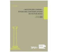 Multiplier L'infini - Etude Des Contemplations De Victor Hugo
