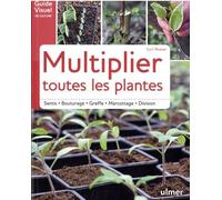 Multiplier Toutes Les Plantes - Semi - Bouturage - Greffe - Marcottage - Division