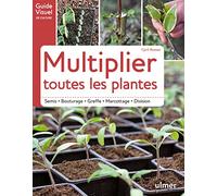 Multiplier Toutes Les Plantes - Semi - Bouturage - Greffe - Marcottage - Division