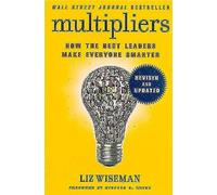 Multipliers, Revised and Updated: How the Best Leaders Make Everyone Smart - [Livre en VO] Liz Wiseman (Auteur)