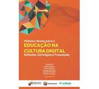 Múltiplos Olhares Sobre A Educação Na Cultura Digital: Reflexões, Estratégias E Proposições