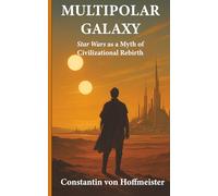 MULTIPOLAR GALAXY: Star Wars as a Myth of Civilizational Rebirth