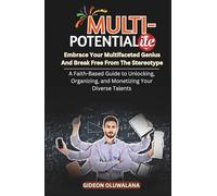 Multipotentialite : Embrace Your Multifaceted Genius And Break Free From The Stereotype: A Faith-Based Guide to Unlocking, Organizing, and Monetizing Your Diverse Talents