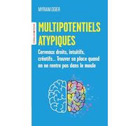 Multipotentiels atypiques: Cerveaux droits, intuitifs, créatifs... Trouver sa place quand on ne rentre pas dans le moule
