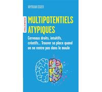 Multipotentiels atypiques Cerveaux droits, intuitifs, créatifs... Trouver sa place quand on ne rentre pas dans le moule - Myriam Ogier - Eyrolles - Poche - Guide