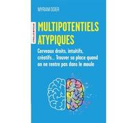 Multipotentiels atypiques Cerveaux droits, intuitifs, créatifs... Trouver sa place quand on ne rentre pas dans le moule - Myriam Ogier - Eyrolles - Poche - Guide