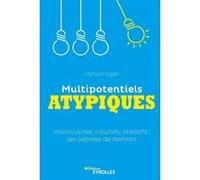Multipotentiels atypiques: Visionnaires, intuitifs, créatifs : les pépites de demain
