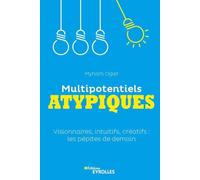 Multipotentiels atypiques: Visionnaires, intuitifs, créatifs : les pépites de demain