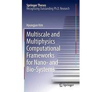 Multiscale And Multiphysics Computational Frameworks For Nano- And Bio-Systems