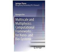 Multiscale And Multiphysics Computational Frameworks For Nano- And Bio-Systems