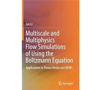 Multiscale And Multiphysics Flow Simulations Of Using The Boltzmann Equation