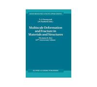 Multiscale Deformation And Fracture In Materials And Structures