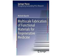 Multiscale Fabrication Of Functional Materials For Regenerative Medicine