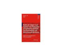 Multiscale Fatigue Crack Initiation And Propagation Of Engineering Materials: Structural Integrity And Microstructural Worthiness